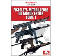 Pistolets mitrailleurs du monde entier - tome 1 - Jean Huon - Memorabilia - broché - Monographie