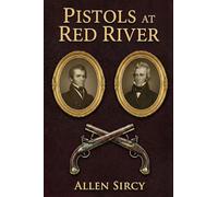 Pistols at Red River: Andrew Jackson v. Charles Dickinson