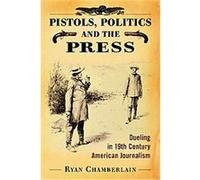 Pistols, Politics and the Press Ryan Chamberlain (Auteur)