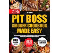 Pit Boss Smoker Cookbook Made Easy: Master Bold Backyard Flavors with Foolproof Tips, Crave-Worthy Meals, and Wood-Fired Techniques Anyone Can Learn Fast