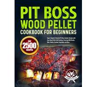 Pit Boss Wood Pellet Cookbook for Beginners: Super-Simple & Flavorful Pit Boss Smoker Recipes with Easy Wood Pellet Grill Cooking | Covering BBQ Steaks, Ribs, Poultry, Seafood, Vegetables and More