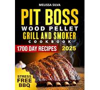 PIT BOSS Wood Pellet Grill and Smoker Cookbook: Master Mouthwatering BBQ with Easy, Flavor-Packed Recipes Tailored for Your Backyard Cooking Success in Minutes