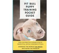 Pit Bull Puppy Training Pocket Guide Easy fun practice to raise a polite respectful gentle confident pit bull showing the world the breed was never the pr Mika WilderMika Wilder (Auteur)