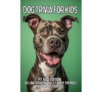 Pit Bull Trivia for Kids: 100 Fun Facts & Questions About the Strong, Sweet, and Misunderstood Dog