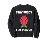 Pitaya Cute Funny Quote Stay Juicy Dragon Fruit Sweatshirt