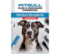 Pitbull Care & Grooming Handbook: Everything You Need to Know for a Clean, Healthy, and Confident Dog