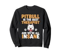 Pitbull est le meilleur thérapeute et nous sommes tous fous Sweatshirt