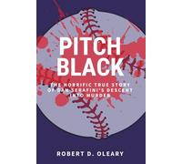 Pitch Black: The Horrific True Story of Dan Serafini's Descent into Murder