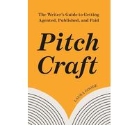 Pitch Craft: The Writer's Guide to Getting Agented, Published and Paid