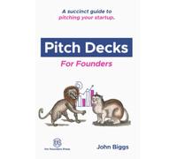 Pitch Decks for Founders: A succinct guide to pitching your startup.