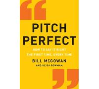 Pitch Perfect: How to Say It Right the First Time, Every Time