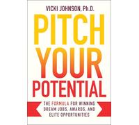 Pitch Your Potential – La formule pour décrocher emplois de rêve, prix et opportunités d'élite