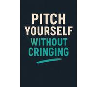 Pitch Yourself Without Cringing