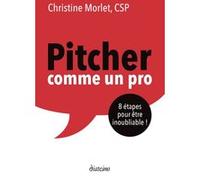 Pitcher comme un pro - 8 étapes pour être inoubliable Christine Morlet (Auteur)