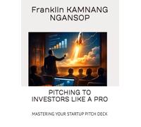 PITCHING TO INVESTORS LIKE A PRO: MASTERING YOUR STARTUP PITCH DECK