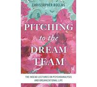 Pitching to the Dream Team: The INSEAD Lectures on Psychoanalysis and Organizational Life