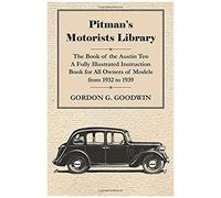 Pitman's Motorists Library - The Book Of The Austin Ten - A Fully Illustrated Instruction Book For All Owners Of Models From 1932 To 1939