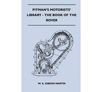 Pitman's Motorists' Library - The Book of the Rover - A Complete Guide to the 1933-1949 Four-Cylinder Models and the 1950-2 Six-Cylinder Model: Their General Upkeep and Maintenance