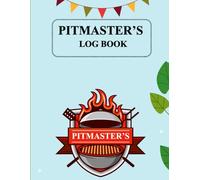 Pitmaster’s Log Book: The Ultimate Tool for Smoking, Grilling, and BBQ Enthusiasts