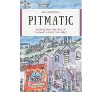 Pitmatic: Stories and the Talk of the North East Coalfield