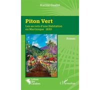 Piton Vert Les secrets d'une Habitation en Martinique 1830 - Karine Guatel - L'harmattan - broché - Roman