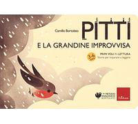 Pitti e la grandine improvvisa. Primi voli in lettura. Storie per imparare a leggere