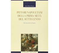 Pittori napoletani della prima metà del Settecento. Dal documento all’opera. Ediz. illustrata