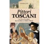 Pittori Toscani. La Vita E Le Opere Da Cimabue A Ottone Rosai