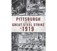 Pittsburgh and the Great Steel Strike of 1919 by Ryan C Brown Ryan C Brown (Auteur)