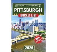 Pittsburgh Bucket List: The Complete Adventure Travel Guide to 120 Epic Destinations in the Steel City & Hidden Gems (Includes Interactive Map)