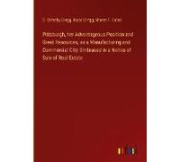 Pittsburgh, Her Advantageous Position And Great Resources, As A Manufacturing And Commercial City: Embraced In A Notice Of Sale Of Real Estate