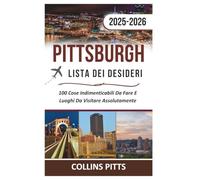 Pittsburgh Lista Dei Desideri 2025-2026: 100 Cose Indimenticabili Da Fare E Luoghi Da Visitare Assolutamente