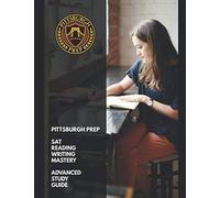 Pittsburgh Prep Sat Reading Writing Mastery: Advanced Study Guide And Practice Exercises