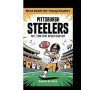 PITTSBURGH STEELERS: The Team That Never Gives Up (Book Guide For Young Readers)