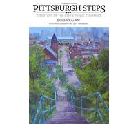 Pittsburgh Steps: The Story of the City's Public Stairways by Bob Regan (2015-09-01)