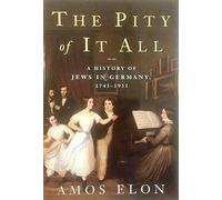 Pity of It All: A History of the Jews in Germany 1743-1933