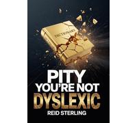 Pity You're Not Dyslexic: The Architecture of the Misread Brain - And Why Sequential Thinkers Are Operating at a Structural Deficit