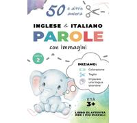 Più di 50 Semplici Parole Inglese Italiano con Immagini! Libro di Attività da Colorare, Tagliare e Imparare per i più Piccoli: Impariamo le Abilità ... Vestiti e Altro per Bambini dai 3 Anni in su