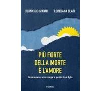 Più Forte Della Morte È L'amore. Ricominciare A Vivere Dopo La Perdita Di Un Figlio