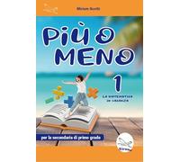 Più o meno 1. La matematica in vacanza. Ediz. per la scuola
