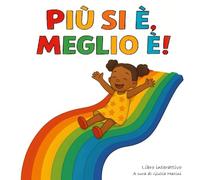 Più si è, meglio è!: Un libro che unisce i bambini come i colori di un arcobaleno