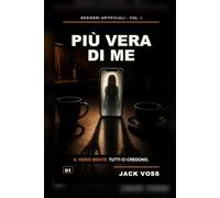 Più Vera di Me: Desideri artificiali, identità rubata e una copia più credibile della verità