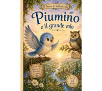 PIUMINO E IL GRANDE VOLO: Credi in te stesso, spiega le ali. Il tuo cielo ti aspetta.