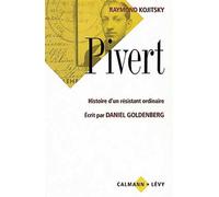 Pivert Histoire d'un résistant ordinaire - Écrit par Daniel Goldenberg - Raymond Kojitsky - Calmann-Levy - broché - Livre