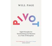 Pivot: Eight Principles for Transforming your Business in a Time of Disruption