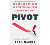 Pivot: The Art and Science of Reinventing Your Career and Life