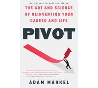 Pivot: The Art and Science of Reinventing Your Career and Life