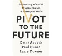 Pivot to the Future by Omar Abbosh Omar Abbosh (Auteur)