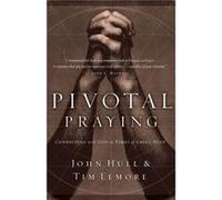 Pivotal Praying by Tim Elmore John D. Hull, Tim Elmore (Auteur)