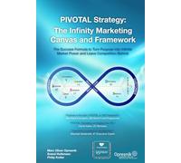 PIVOTAL Strategy: The Infinity Marketing Canvas and Framework: The Success Formula to Turn Purpose into Infinite Market Power and Leave Competition Behind